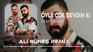 Okan & Volkan - Öyle Çok Sevdim Ki ( Ali Güneş Remix ) Resimi