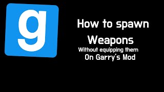 How to Spawn Weapons without equipping in GMOD
