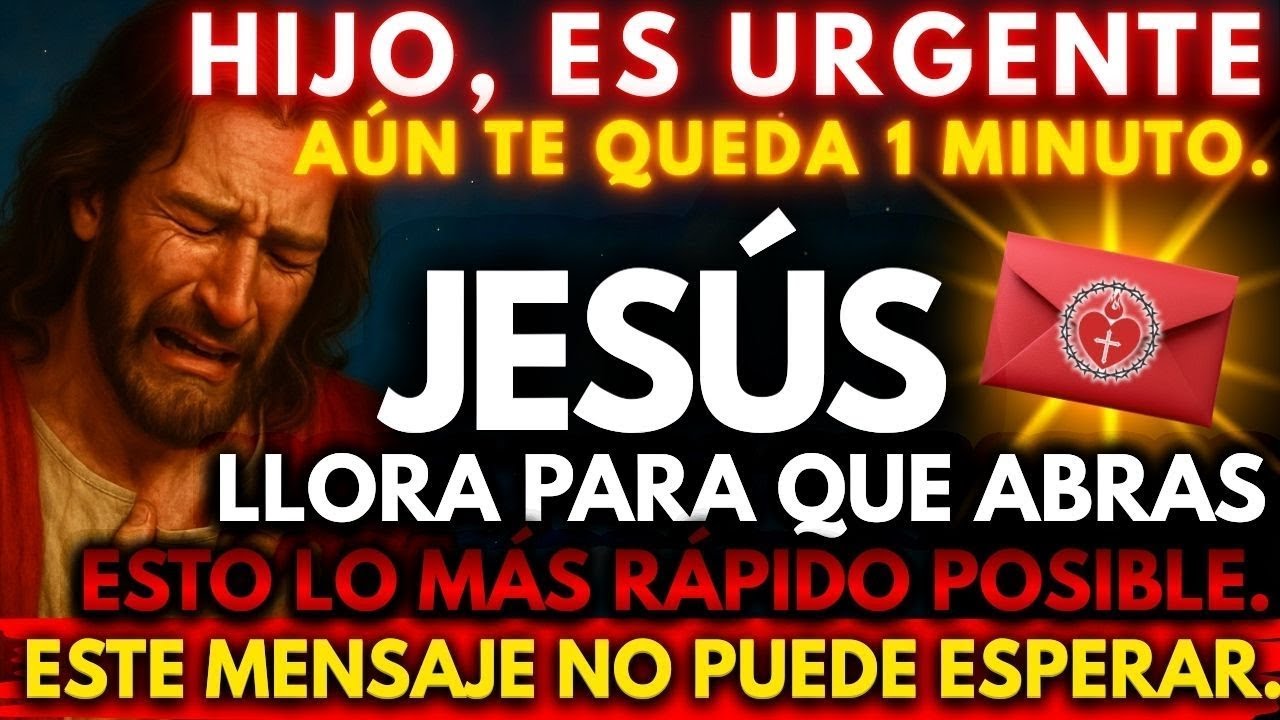 😢 JESÚS LLORA PARA QUE ABRAS ESTO LO MÁS RÁPIDO POSIBLE  ESTE MENSAJE NO PUEDE ESPERAR