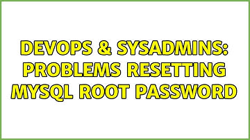 DevOps & SysAdmins: Problems resetting MySQL root password