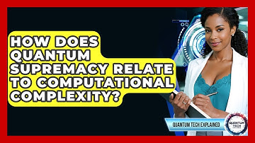 How Does Quantum Supremacy Relate To Computational Complexity? - Quantum Tech Explained