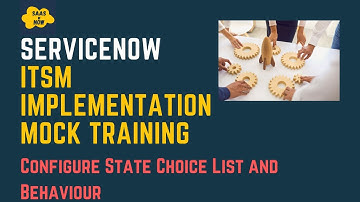 #6 Configure State Choice List and Behaviour  in ServiceNow | ITSM Implementation Mock Training