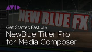 Get Started Fast with NewBlue Titler Pro for Media Composer | Episode 3
