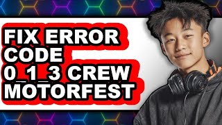 Fixing Error Code 0_1_3 in Crew Motorfest Game