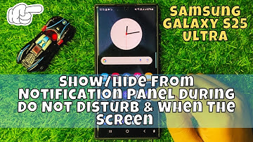 Show/Hide From Notification Panel During Do Not Disturb & When The Screen Is On Samsung S25 Ultra
