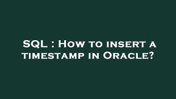SQL : How to insert a timestamp in Oracle?