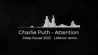 Charlie Puth - Attention (Deep house 2023 Lefanov remix)