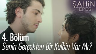 Senin Gerçekten Bir Kalbin Var Mı? - Şahin Tepesi 4 Bölüm