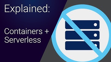 What are Containers and Serverless?
