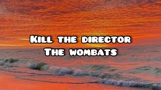 Kill the director-the wombats (full lyric video)