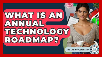 What Is An Annual Technology Roadmap? - The Time Management Pro
