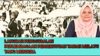 (TING 4 BAB 9) 9.3 LANGKAH PENGGUBALAN PERLEMBAGAAN PERSEKUTUAN TANAH MELAYU YANG MERDEKA