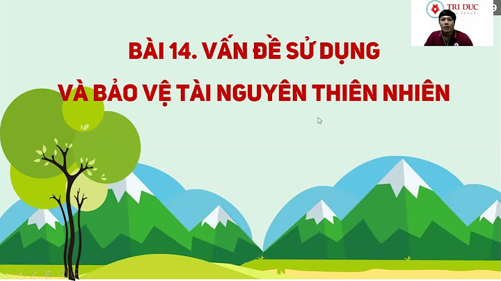 Bảo vệ môi trường là gì địa lí 10 năm 2024