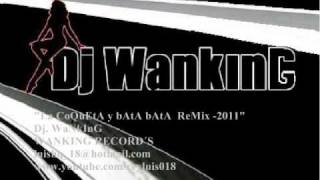 La CoQuEtA y bAtA bAtA ReMix 2011 - Dj. WaNkInG
