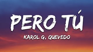 KAROL G, Quevedo - Pero Tú (Letra/Lyrics)