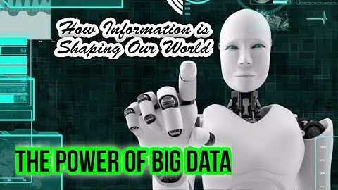 The Power of Big Data: How Information is Shaping Our World
