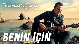 Ferhat Göçer - Senin İçin (Official Music Video)