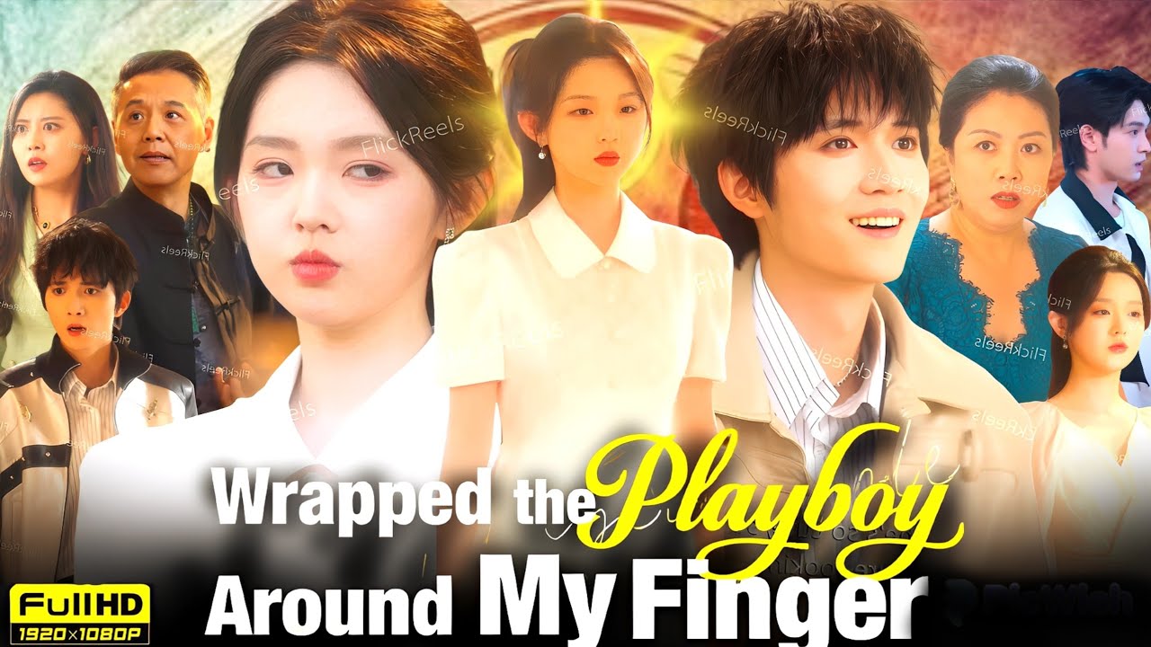 Wrapped The Playboy Around My Finger Full Drama 2025 | New Drama Episodes Reviews & Story Analysis