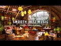 Smooth jazz music  cozy coffee shop ambiencesoothing jazz instrumental music for workstudyfocus