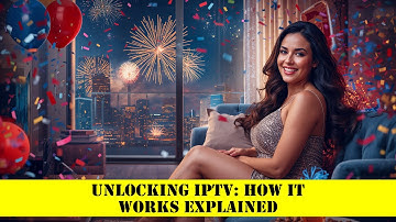 Unlocking IPTV: How It Works Explained