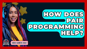 How Does Pair Programming Help? - Video Gamers Vault