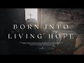 Born Into Living Hope | Worship Song (1 Peter 1:3) | Resurrection Praise