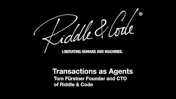 Insights from RIDDLE&CODE Founder, Tom Fürstner, Part 3/5  - Transactions as Agents