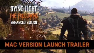 Dying Light: The Following Enhanced Edition - Mac Version - Launch Trailer