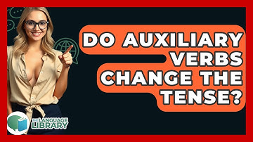 Do Auxiliary Verbs Change The Tense? - The Language Library