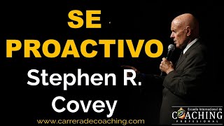 El hábito de la Proactividad  Stephen R. Covey  Escuela Internacional de Coaching Profesional