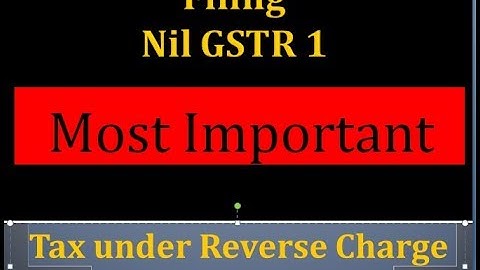 Most Important - Filing Nil GSTR 1 - Tax under Reverse Charge Mechanism (RCM) in GSTR 2