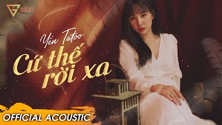 Cứ Thế Rời Xa (Acoustic Version) | Yến Tatoo | Official Music Video