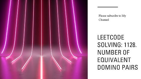 Leetcode solving: 1128. Number of Equivalent Domino Pairs