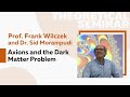 Axions and the Dark Matter Problem | Prof. Frank Wilczek