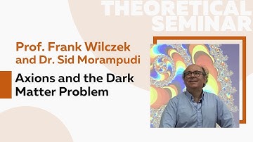 Axions and the Dark Matter Problem | Prof. Frank Wilczek