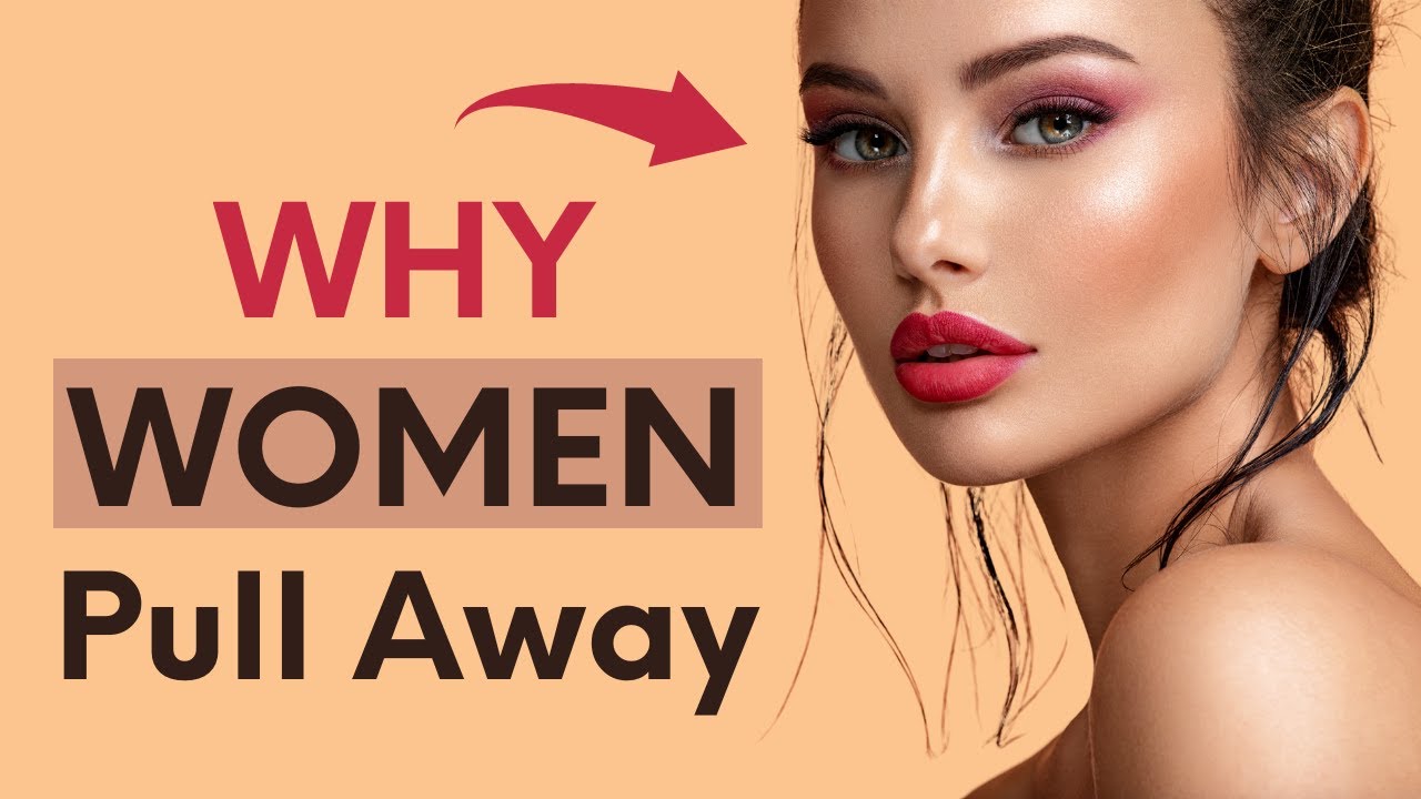 10 Reasons Why Women Pull Away Dating Advice Youtube