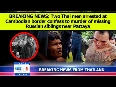 BREAKING NEWS: Two Thai men confess to taking lives of missing Russian siblings in Pattaya, Thailand