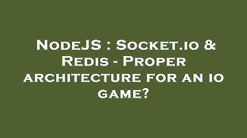 NodeJS : Socket.io & Redis - Proper architecture for an io game?