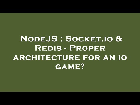 NodeJS : Socket.io & Redis - Proper architecture for an io game?