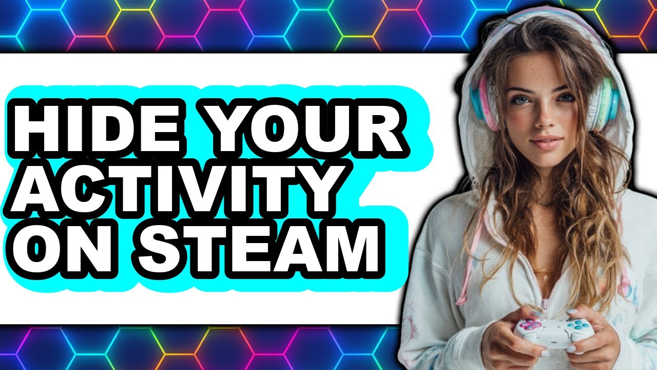 How to Hide Your Activity on Steam - Step by Step