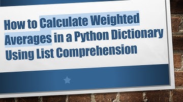 How to Calculate Weighted Averages in a Python Dictionary Using List Comprehension