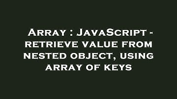 Array : JavaScript - retrieve value from nested object, using array of keys