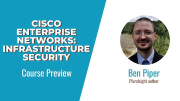 Cisco Enterprise Networks: Infrastructure Security Course Preview