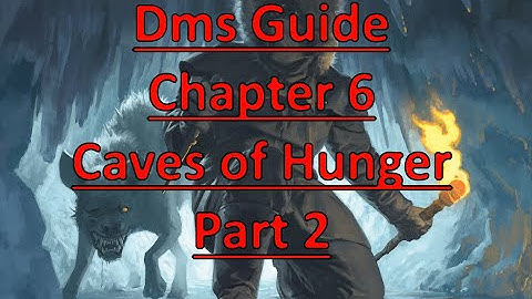 Rime of the Frostmaiden: DMs Guide- Chapter 6 Caves of Hunger Part 2