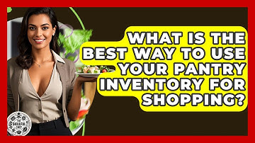 What Is The Best Way To Use Your Pantry Inventory For Shopping? - The Skillful Chef