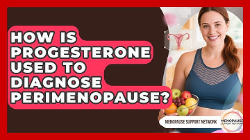 How Is Progesterone Used To Diagnose Perimenopause? - Menopause Support Network
