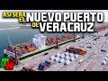 Así Será el Asombroso "Nuevo Puerto de Veracruz"