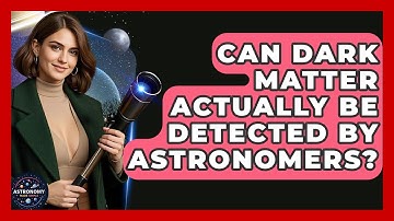 Can Dark Matter Actually Be Detected By Astronomers? - Astronomy Made Simple