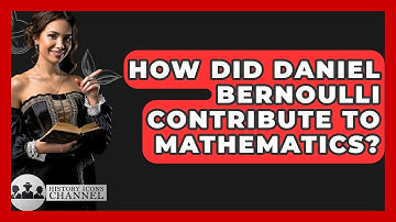 How Did Daniel Bernoulli Contribute To Mathematics? - History Icons Channel