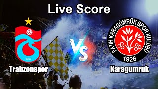 Trabzonspor vs Karagumruk Live Score - Turkish Super League